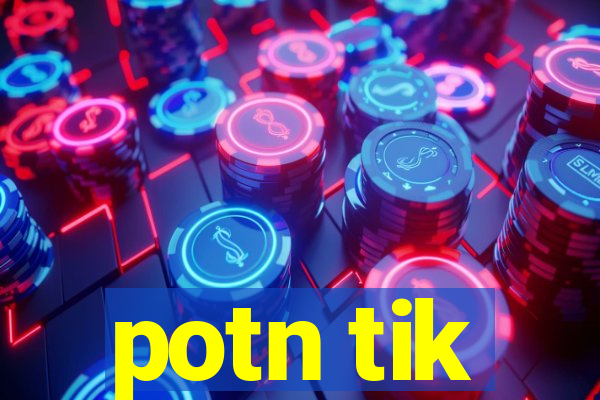 potn tik